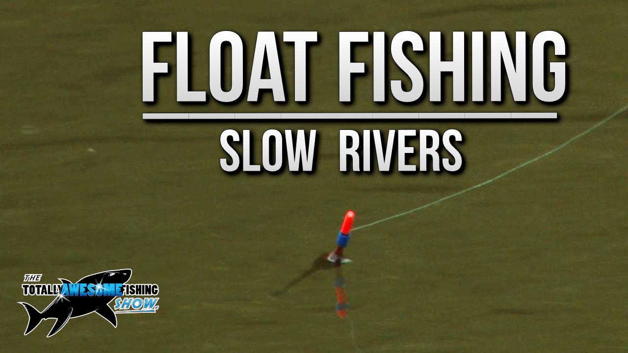 Float Fishing Slow Rivers | TAFishing